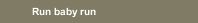 Run baby run