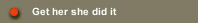 Get her she did it